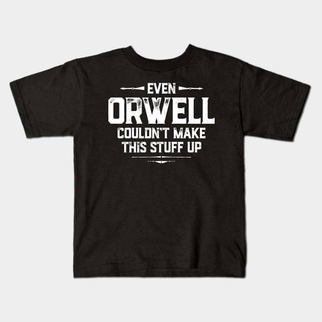 Even Orwell couldn't make this stuff up Kids T-Shirt by directdesign